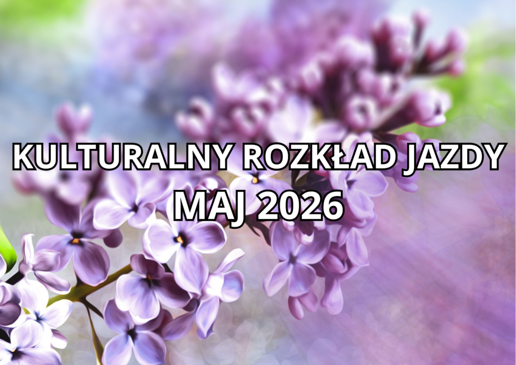 KULTURALNY ROZKLAD JAZDY MAJ 2026